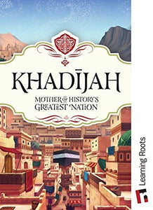 Khadijah: Mother of History's Greatest Nation